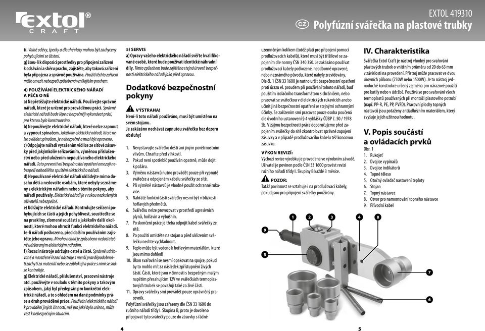 Použití těchto zařízení může omezit nebezpečí způsobená vznikajícím prachem. 4) Používání elektrického nářadí a péče o ně a) Nepřetěžujte elektrické nářadí.