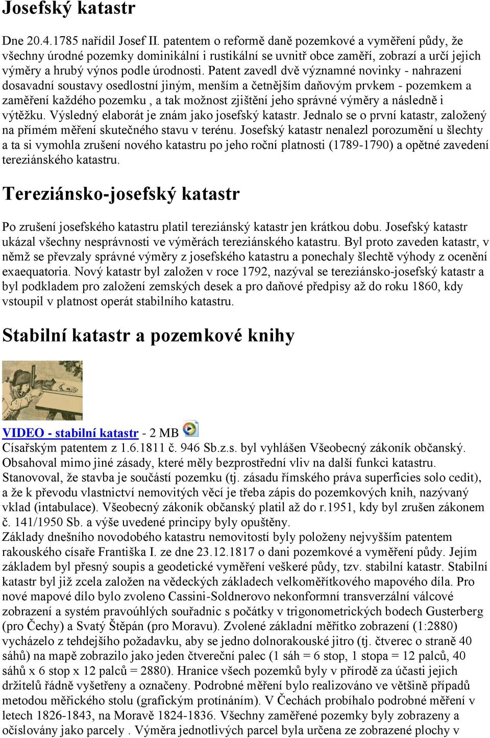 Patent zavedl dvě významné novinky - nahrazení dosavadní soustavy osedlostní jiným, menším a četnějším daňovým prvkem - pozemkem a zaměření každého pozemku, a tak možnost zjištění jeho správné výměry