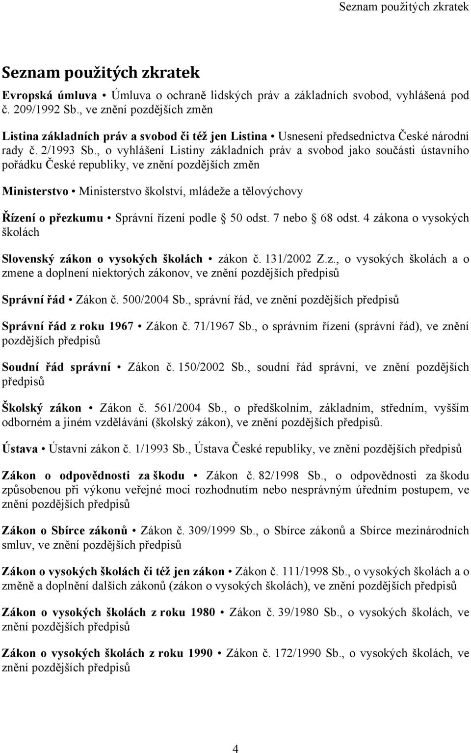 , o vyhlášení Listiny základních práv a svobod jako součásti ústavního pořádku České republiky, ve znění pozdějších změn Ministerstvo Ministerstvo školství, mládeţe a tělovýchovy Řízení o přezkumu