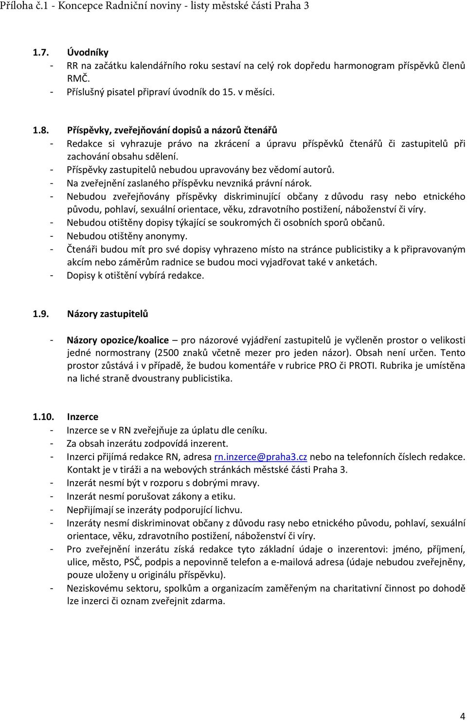 - Příspěvky zastupitelů nebudou upravovány bez vědomí autorů. - Na zveřejnění zaslaného příspěvku nevzniká právní nárok.