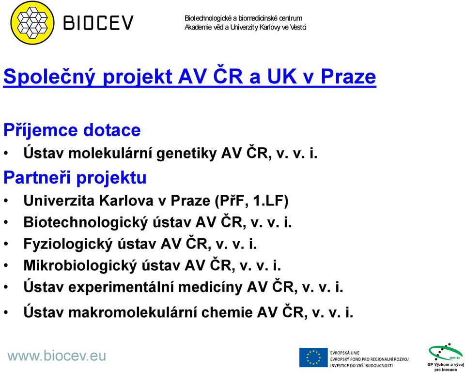 LF) Biotechnologický ústav AV ČR, v. v. i. Fyziologický ústav AV ČR, v. v. i. Mikrobiologický ústav AV ČR, v.