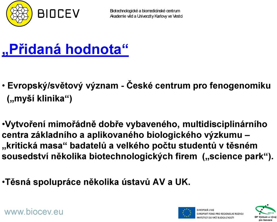 aplikovaného biologického výzkumu kritická masa badatelů a velkého počtu studentů v těsném