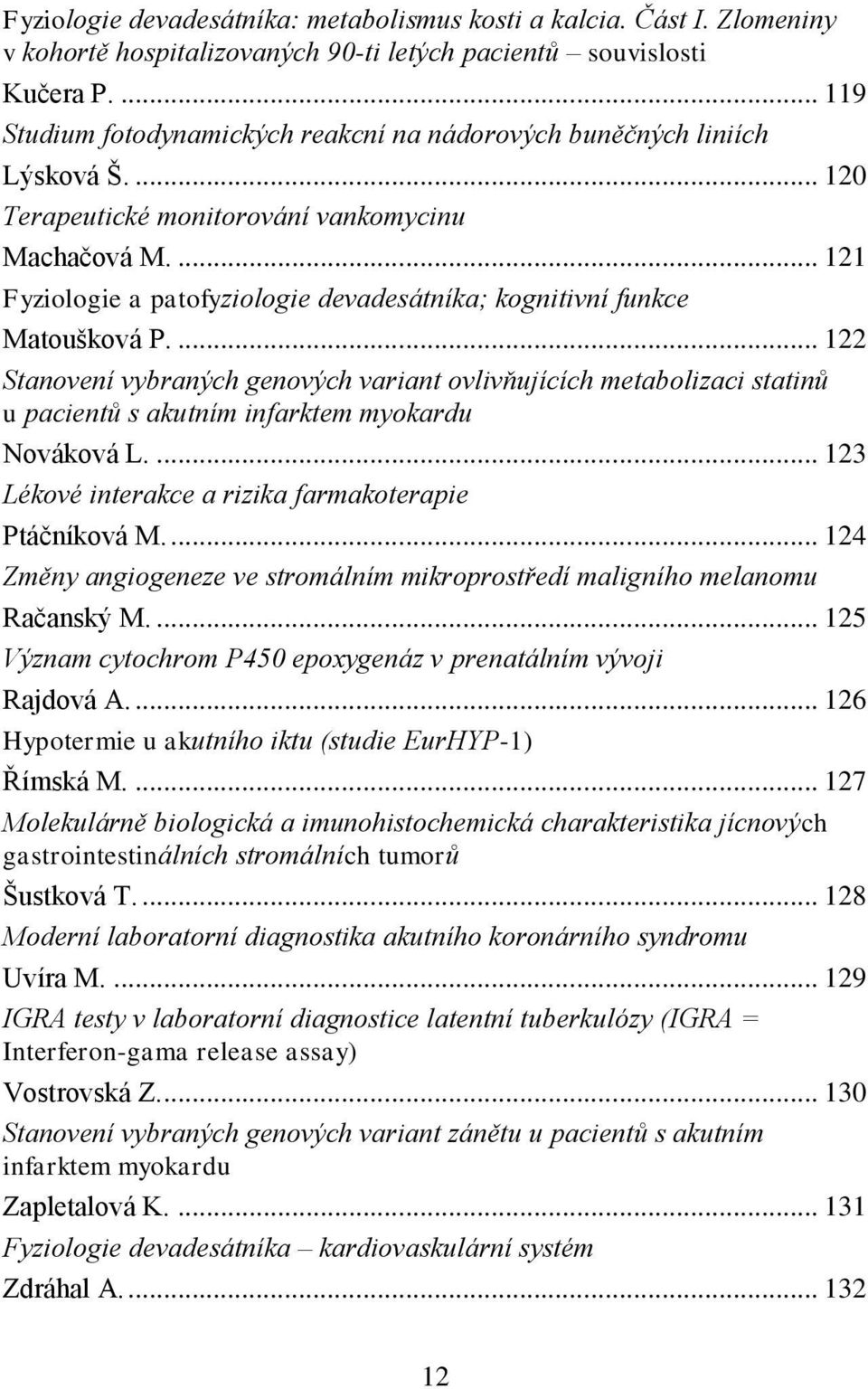 ... 121 Fyziologie a patofyziologie devadesátníka; kognitivní funkce Matoušková P.