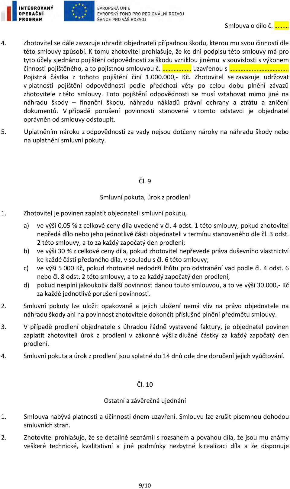 smlouvou č. uzavřenou s. Pojistná částka z tohoto pojištění činí 1.000.000,- Kč.