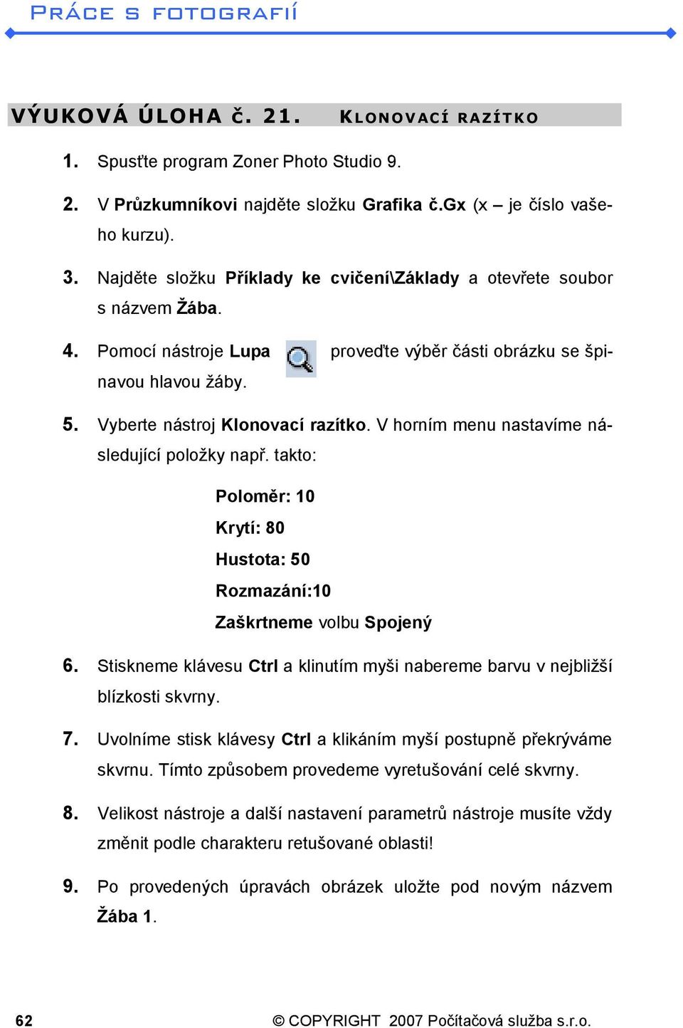 V horním menu nastavíme následující položky např. takto: Poloměr: 10 Krytí: 80 Hustota: 50 Rozmazání:10 Zaškrtneme volbu Spojený 6.