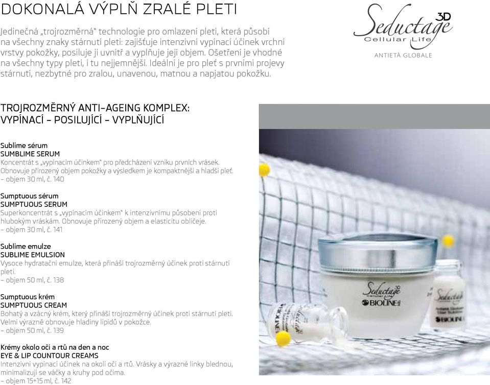 ANTIETÀ GLOBALE TROJROZMĚRNÝ ANTI AGEING KOMPLEX: VYPÍNACÍ POSILUJÍCÍ VYPLŇUJÍCÍ Sublime sérum SUMBLIME SERUM Koncentrát s vypínacím účinkem pro předcházení vzniku prvních vrásek.