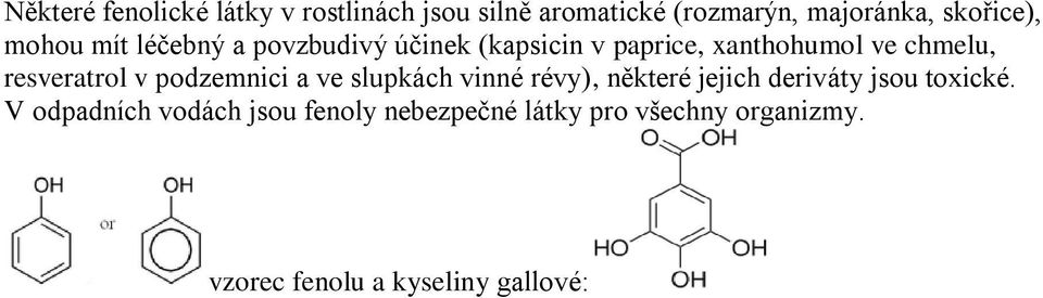 resveratrol v podzemnici a ve slupkách vinné révy), některé jejich deriváty jsou toxické.