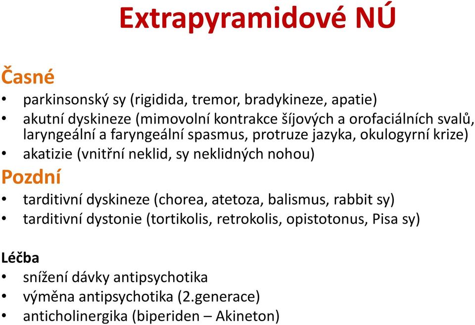 neklidných nohou) Pozdní tarditivní dyskineze (chorea, atetoza, balismus, rabbit sy) tarditivní dystonie (tortikolis,