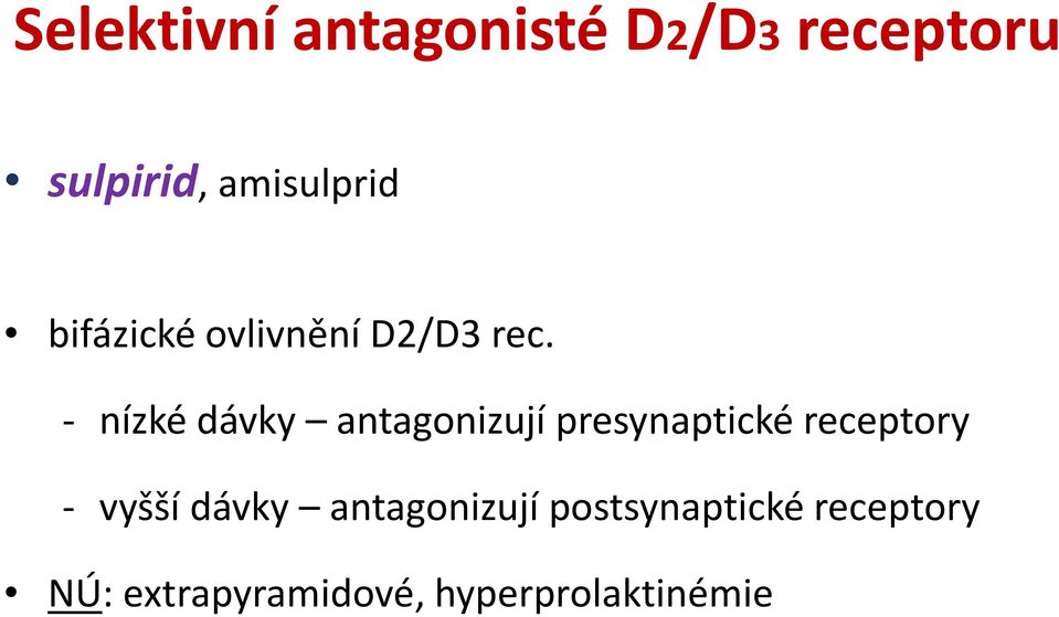 - nízké dávky antagonizují presynaptické receptory - vyšší