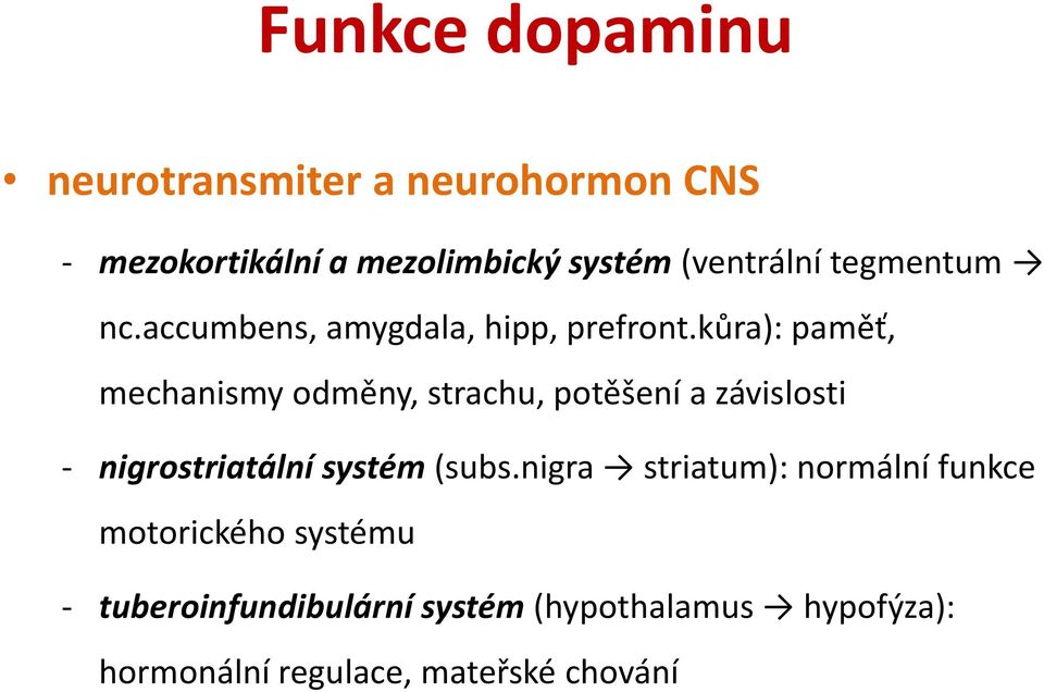 kůra): paměť, mechanismy odměny, strachu, potěšení a závislosti - nigrostriatální systém (subs.