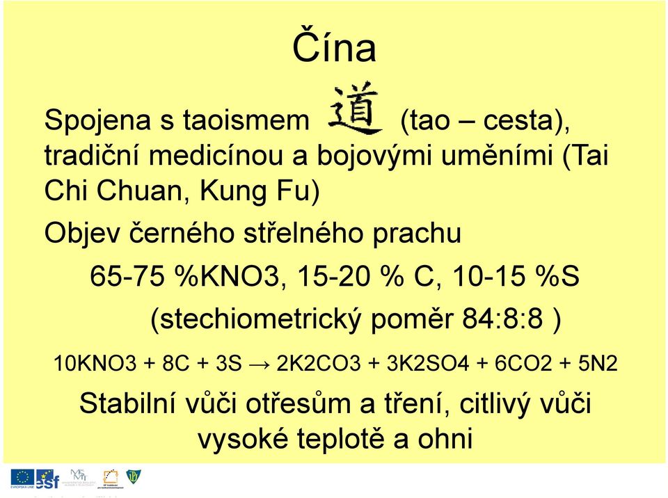 10-15 %S (t (stechiometrický tikýpoměr ě 8488) 84:8:8 10KNO3 + 8C + 3S 2K2CO3 +