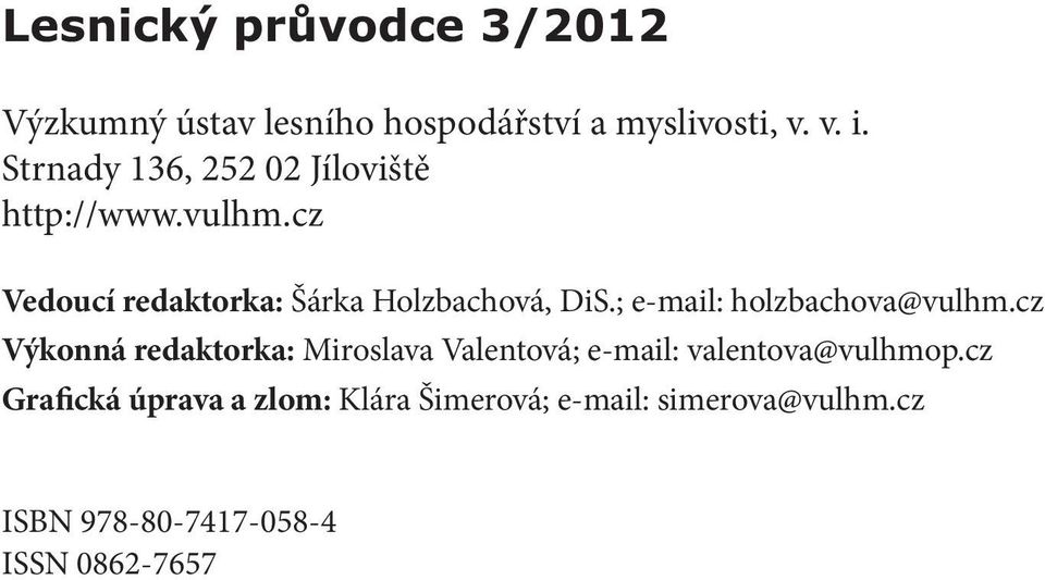 cz Vedoucí redaktorka: Šárka Holzbachová, DiS.; e-mail: holzbachova@vulhm.