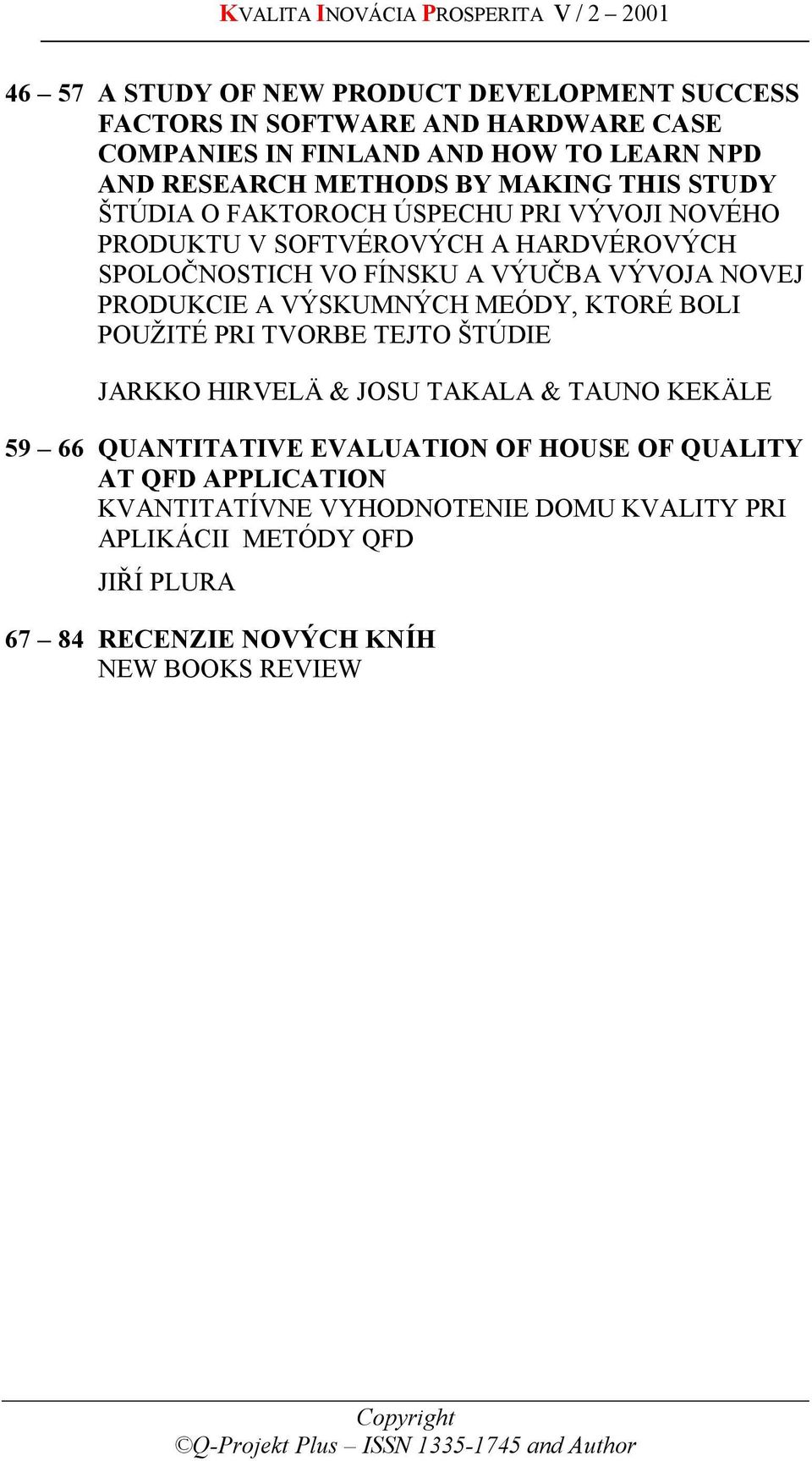 VÝUČBA VÝVOJA NOVEJ PRODUKCIE A VÝSKUMNÝCH MEÓDY, KTORÉ BOLI POUŽITÉ PRI TVORBE TEJTO ŠTÚDIE JARKKO HIRVELÄ & JOSU TAKALA & TAUNO KEKÄLE 59 66 QUANTITATIVE