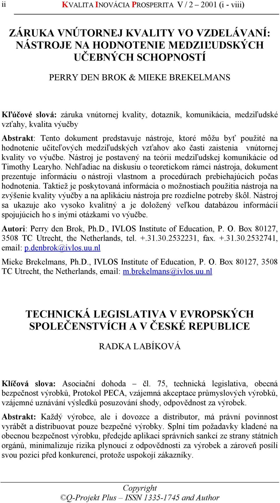 vzťahov ako časti zaistenia vnútornej kvality vo výučbe. Nástroj je postavený na teórii medziľudskej komunikácie od Timothy Learyho.