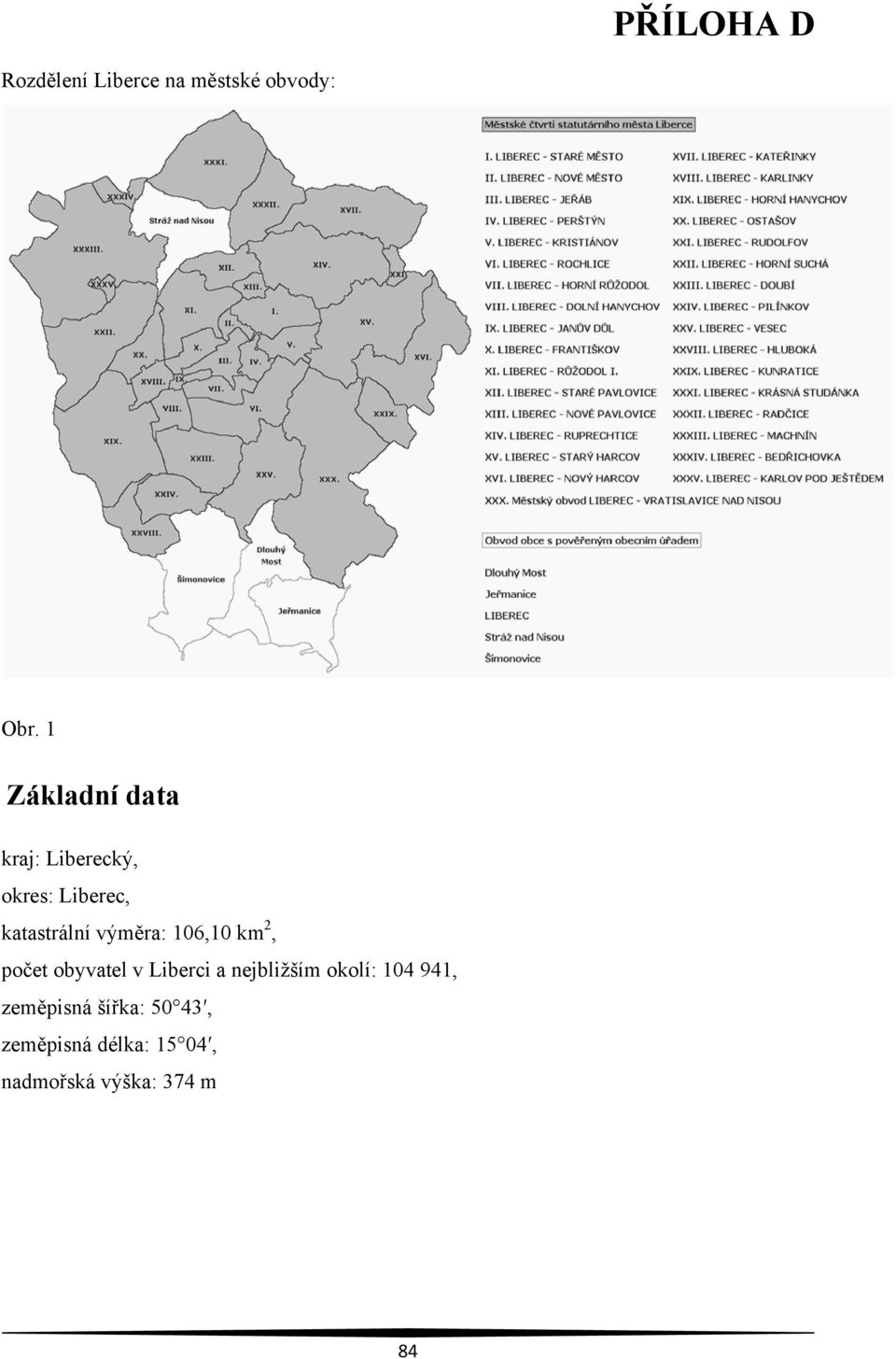 výměra: 106,10 km 2, počet obyvatel v Liberci a nejbliţším