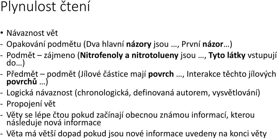 ) - Logická návaznost (chronologická, definovaná autorem, vysvětlování) - Propojení vět - Věty se lépe čtou pokud začínají