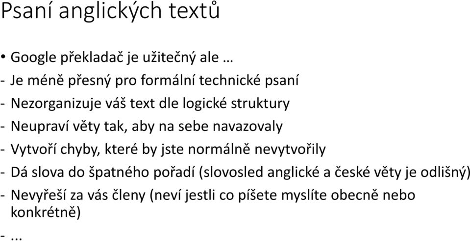 Vytvoří chyby, které by jste normálně nevytvořily - Dá slova do špatného pořadí (slovosled anglické