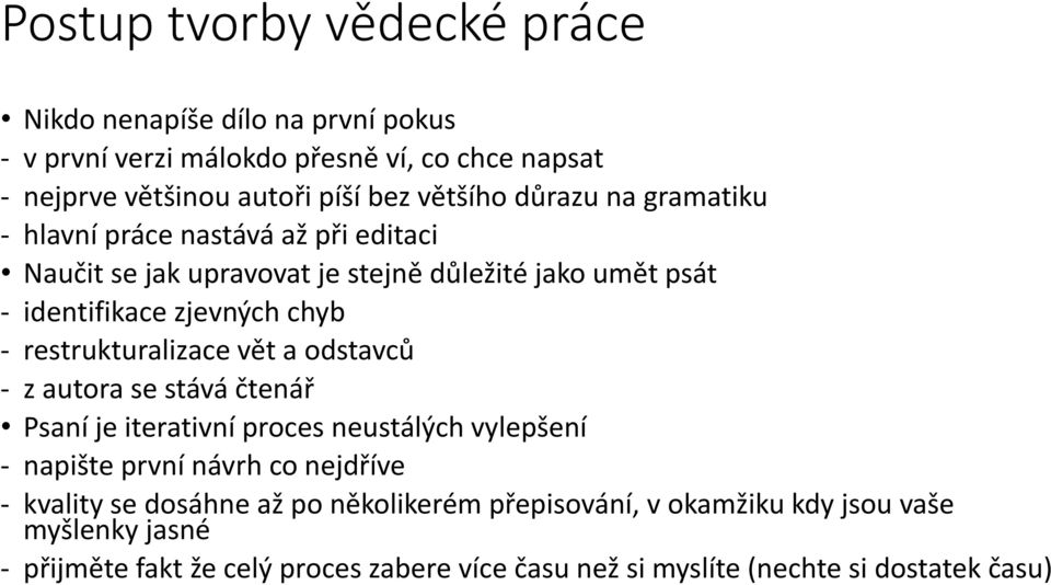 restrukturalizace vět a odstavců - z autora se stává čtenář Psaní je iterativní proces neustálých vylepšení - napište první návrh co nejdříve - kvality se