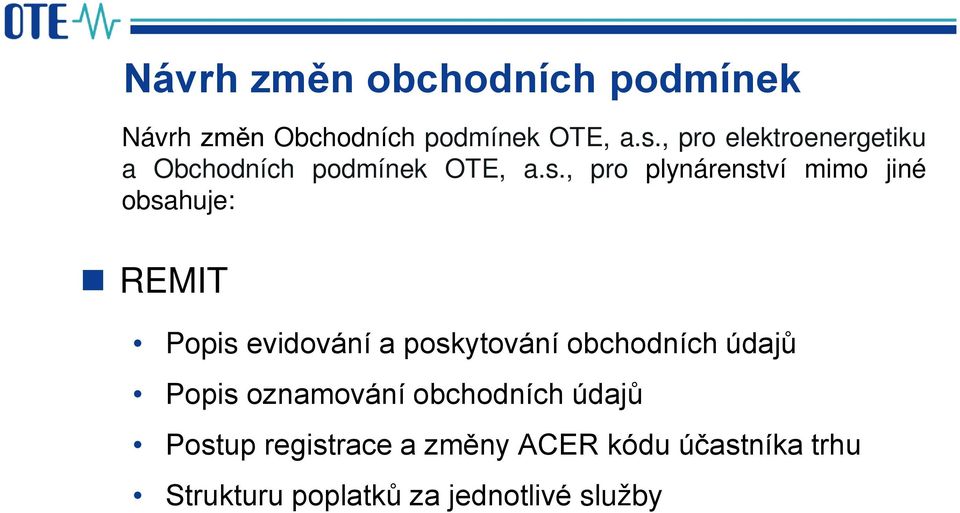 , pro plynárenství mimo jiné obsahuje: REMIT Popis evidování a poskytování obchodních