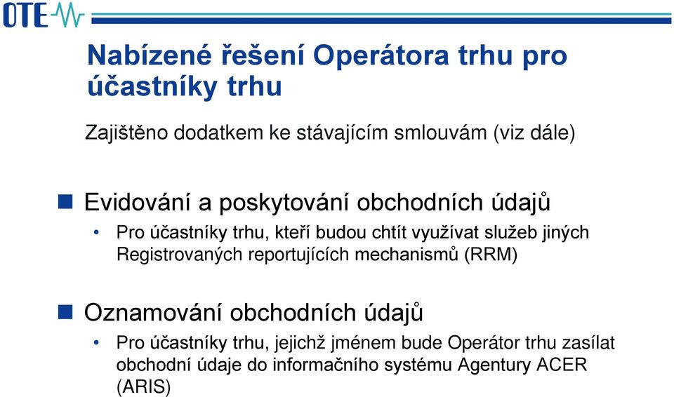 služeb jiných Registrovaných reportujících mechanismů (RRM) Oznamování obchodních údajů Pro