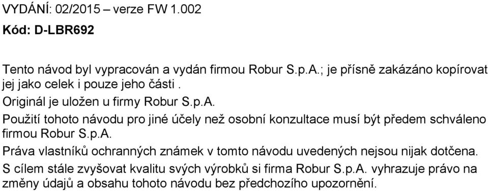 Použití tohoto návodu pro jiné účely než osobní konzultace musí být předem schváleno firmou Robur S.p.A.