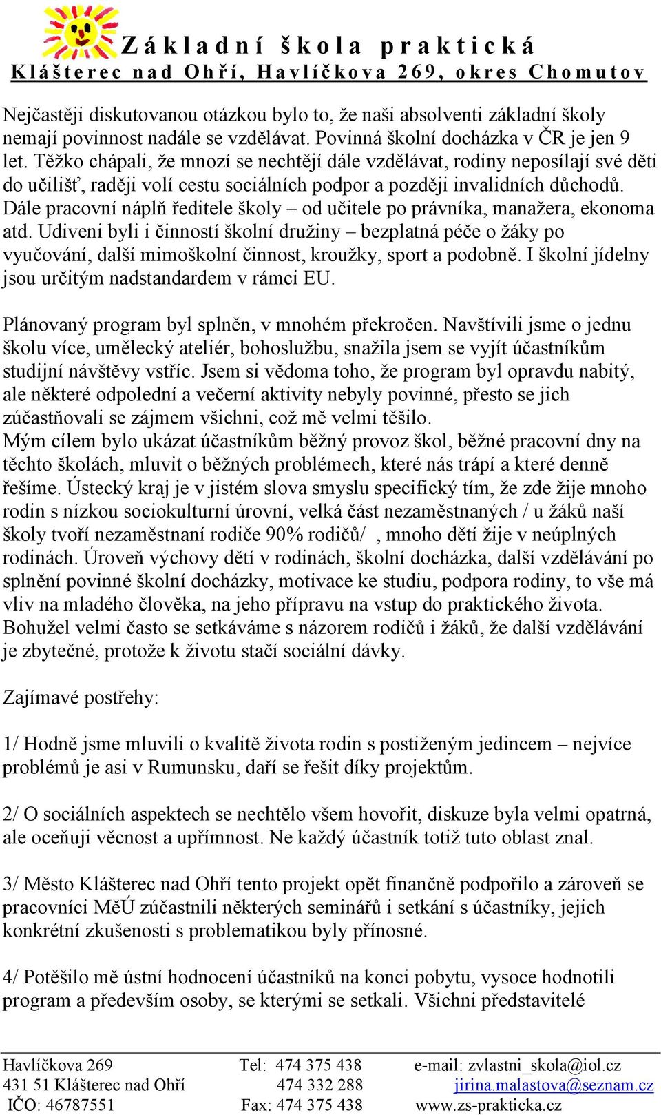 Dále pracovní náplň ředitele školy od učitele po právníka, manažera, ekonoma atd.