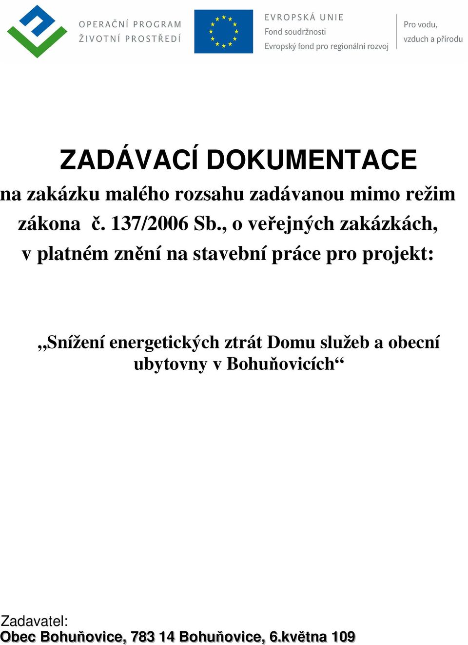 , o veřejných zakázkách, v platném znění na stavební práce pro projekt: