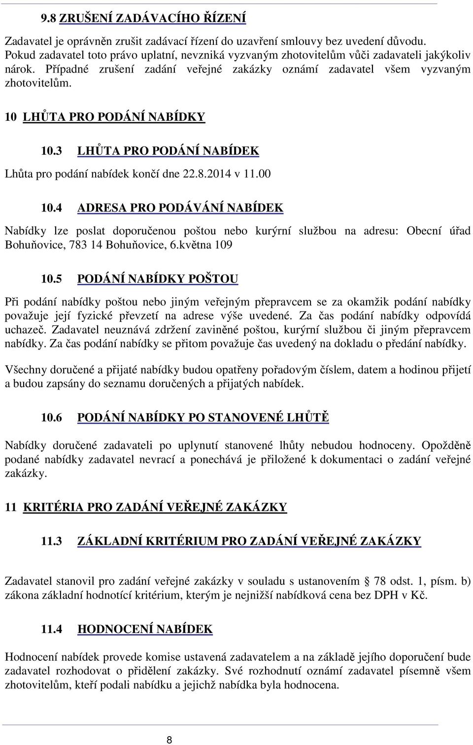 10 LHŮTA PRO PODÁNÍ NABÍDKY 10.3 LHŮTA PRO PODÁNÍ NABÍDEK Lhůta pro podání nabídek končí dne 22.8.2014 v 11.00 10.