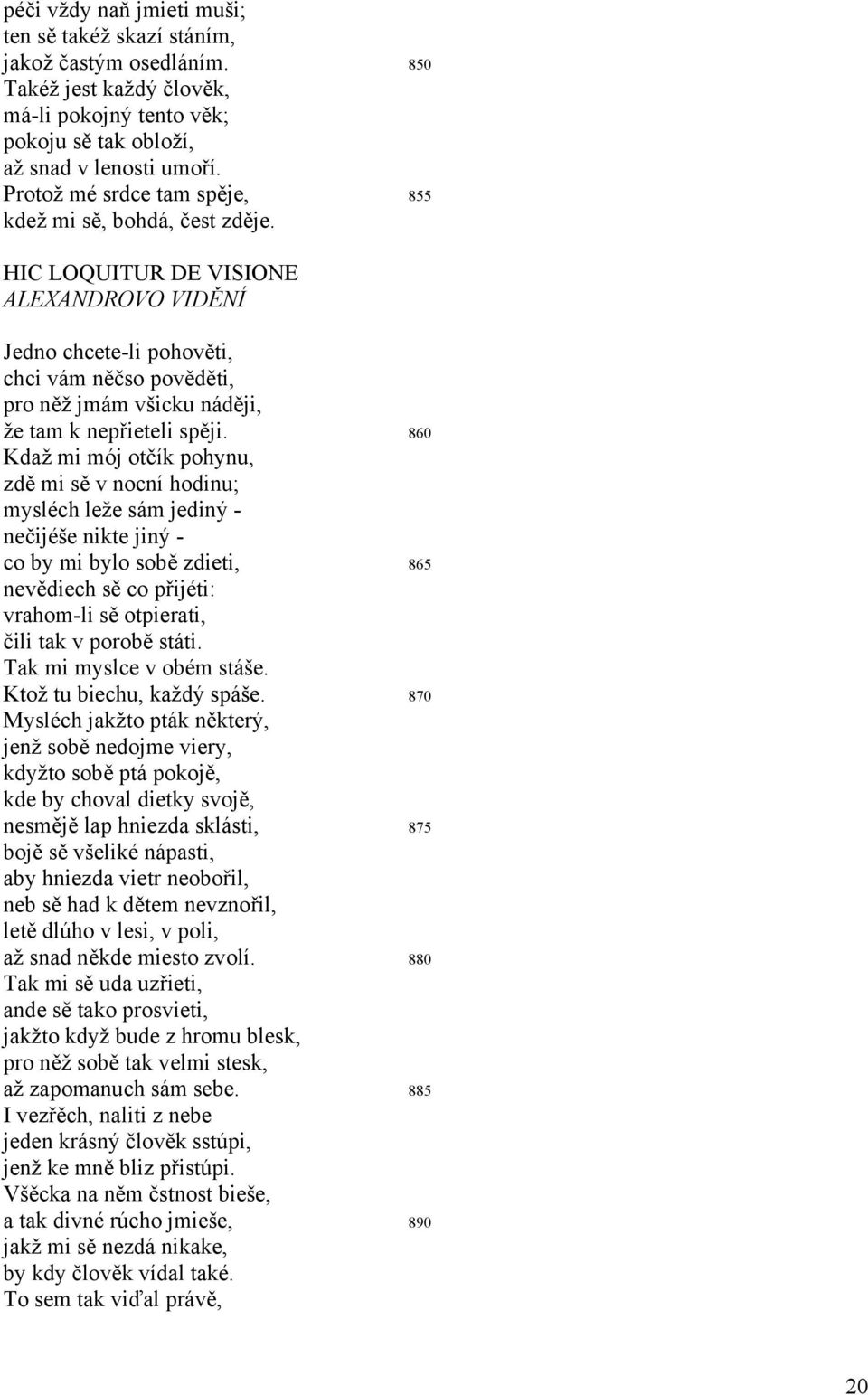 HIC LOQUITUR DE VISIONE ALEXANDROVO VIDĚNÍ Jedno chcete-li pohověti, chci vám něčso pověděti, pro něž jmám všicku náději, že tam k nepřieteli spěji.