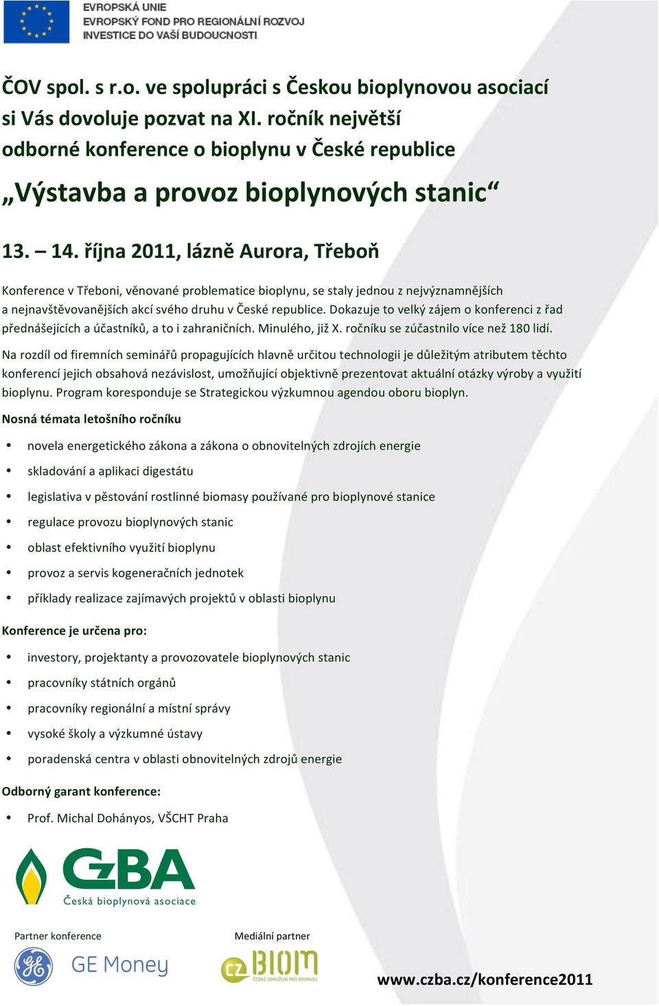 Dokazuje to velký zájem o konferenci z řad přednášejících a účastníků, a to i zahraničních. Minulého, již X. ročníku se zúčastnilo více než 180 lidí.