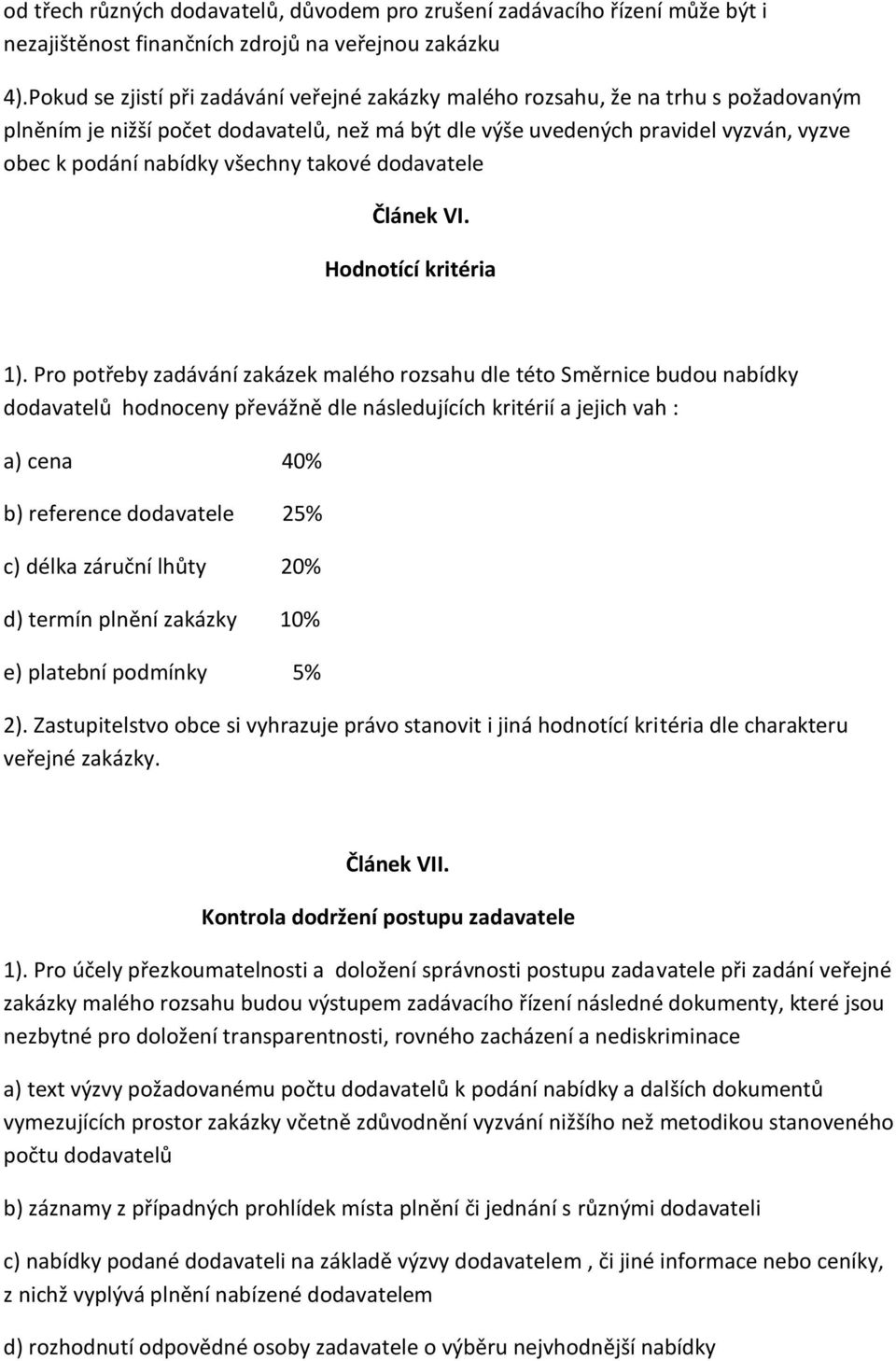 všechny takové dodavatele Článek VI. Hodnotící kritéria 1).