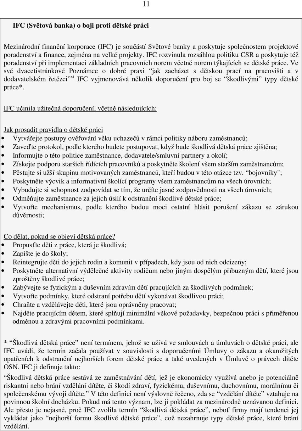 Ve své dvacetistránkové Poznámce o dobré praxi jak zacházet s dětskou prací na pracovišti a v dodavatelském řetězci xi IFC vyjmenovává několik doporučení pro boj se škodlivými typy dětské práce*.