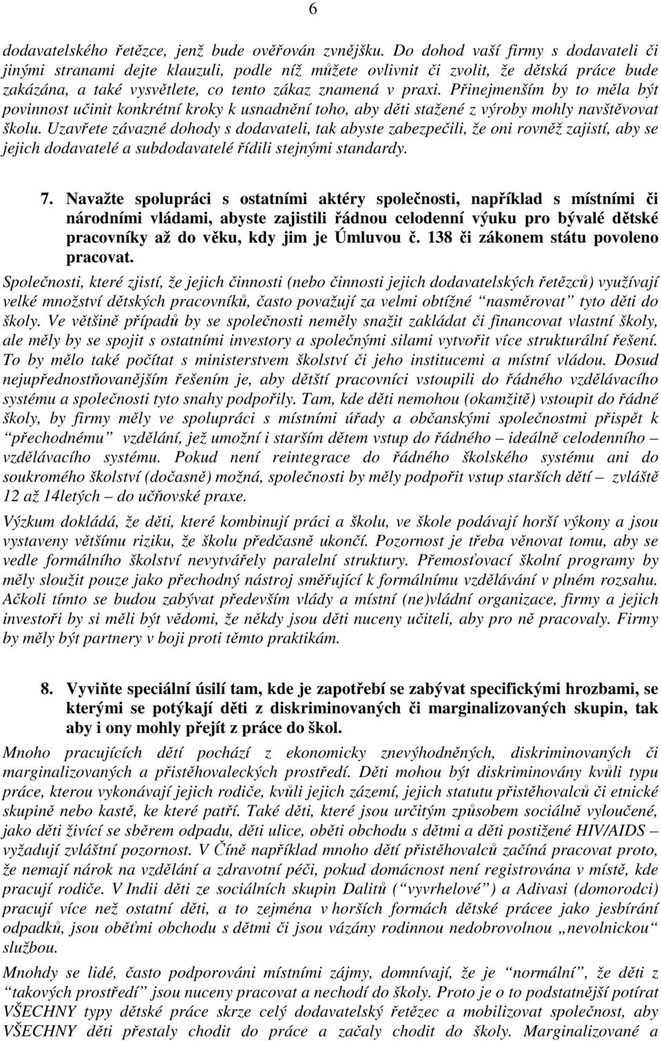 Přinejmenším by to měla být povinnost učinit konkrétní kroky k usnadnění toho, aby děti stažené z výroby mohly navštěvovat školu.