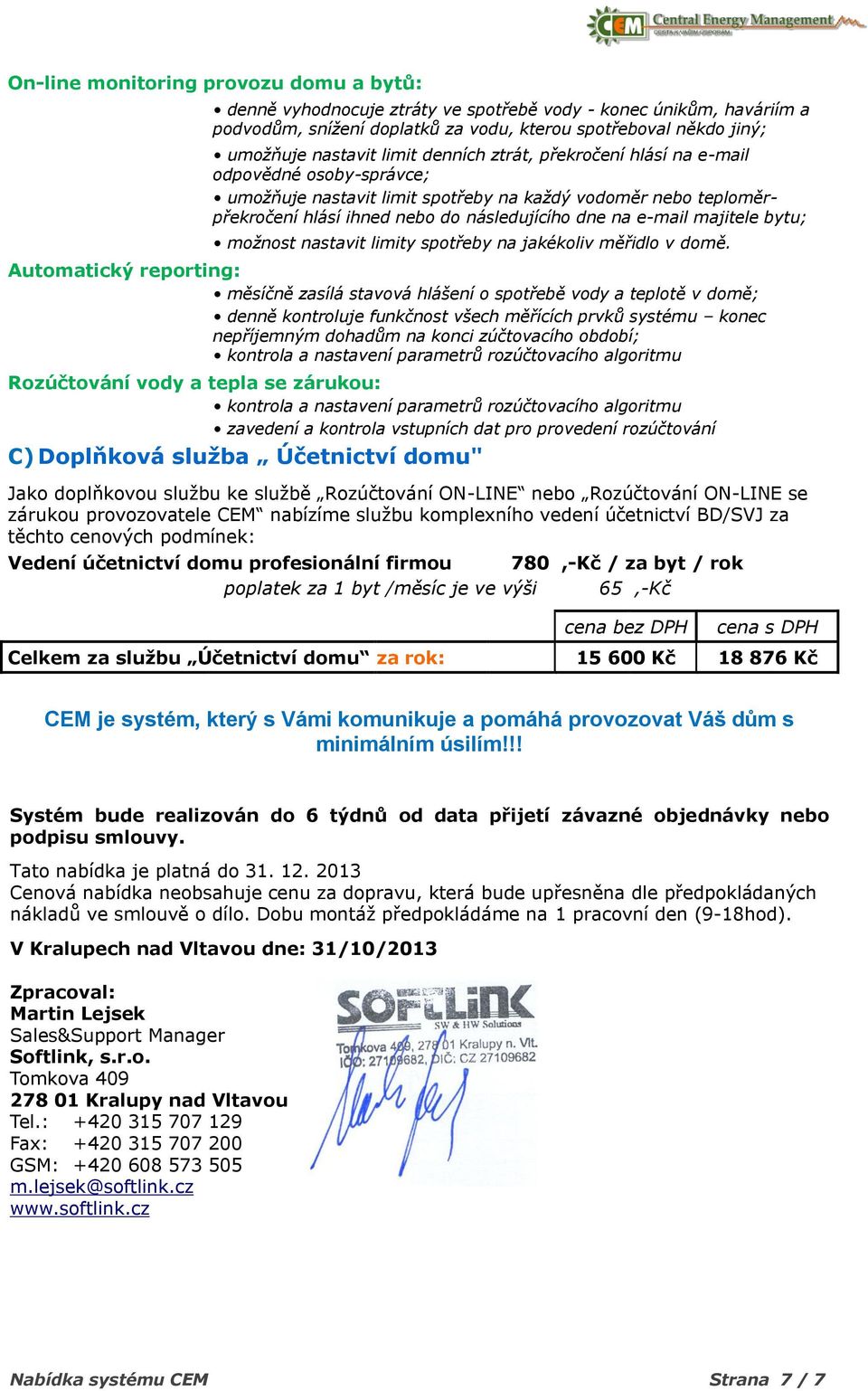 bytu; možnost nastavit limity spotřeby na jakékoliv měřidlo v domě.