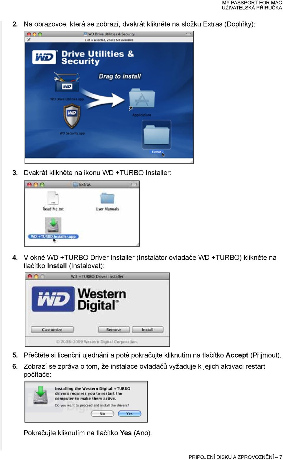 V okně WD +TURBO Driver Installer (Instalátor ovladače WD +TURBO) klikněte na tlačítko Install (Instalovat): 5.