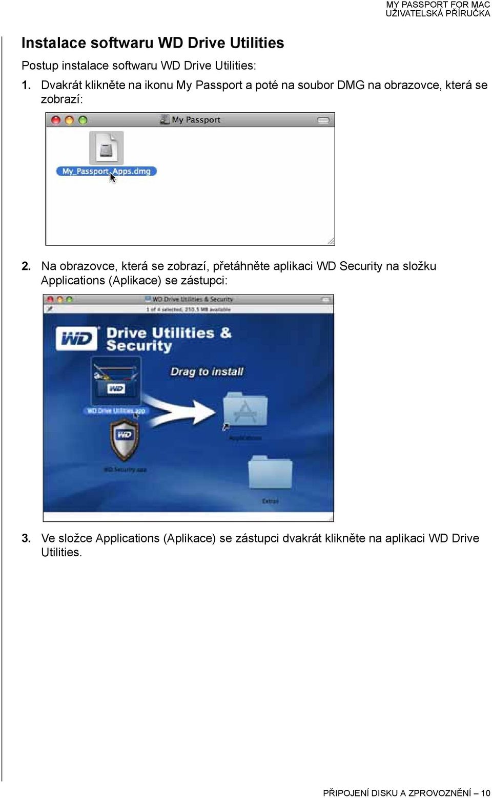 Na obrazovce, která se zobrazí, přetáhněte aplikaci WD Security na složku Applications (Aplikace) se zástupci: