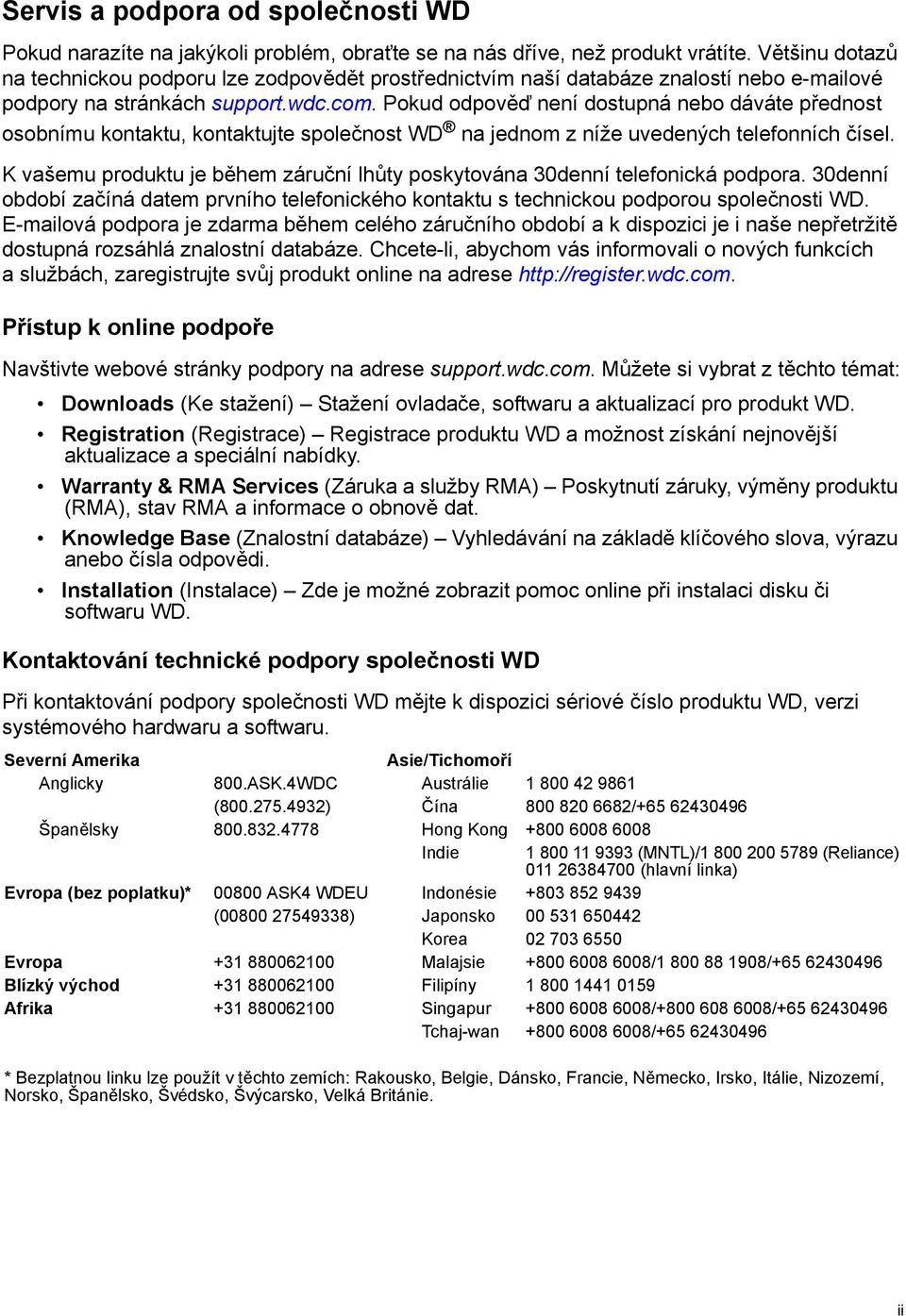 Pokud odpověď není dostupná nebo dáváte přednost osobnímu kontaktu, kontaktujte společnost WD na jednom z níže uvedených telefonních čísel.