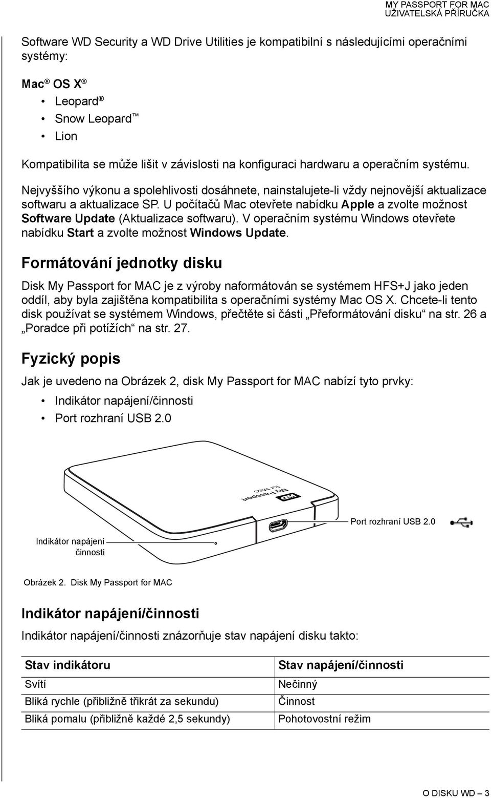 U počítačů Mac otevřete nabídku Apple a zvolte možnost Software Update (Aktualizace softwaru). V operačním systému Windows otevřete nabídku Start a zvolte možnost Windows Update.