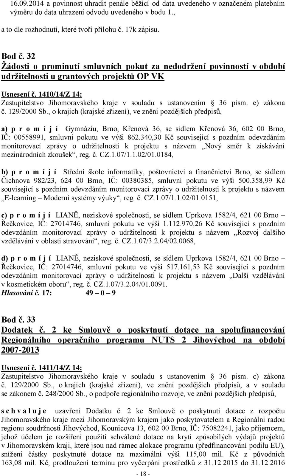 1410/14/Z 14: Zastupitelstvo Jihomoravského kraje v souladu s ustanovením 36 písm.