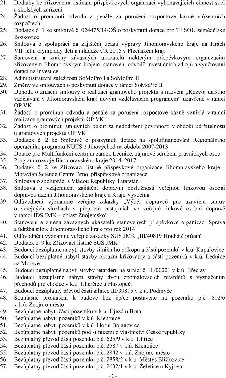 Smlouva o spolupráci na zajištění účasti výpravy Jihomoravského kraje na Hrách VII. letní olympiády dětí a mládeže ČR 2015 v Plzeňském kraji 27.