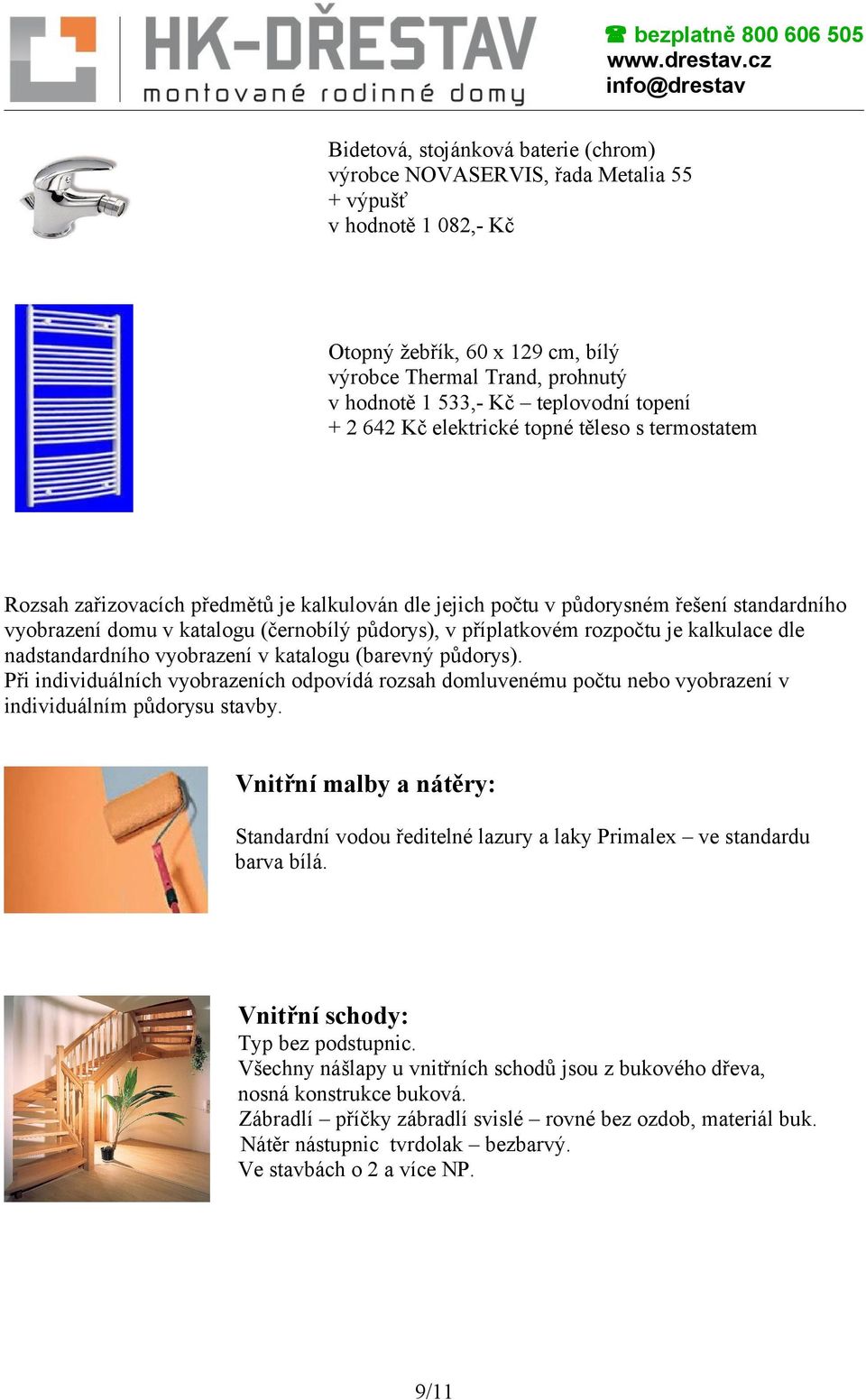 příplatkovém rozpočtu je kalkulace dle nadstandardního vyobrazení v katalogu (barevný půdorys).