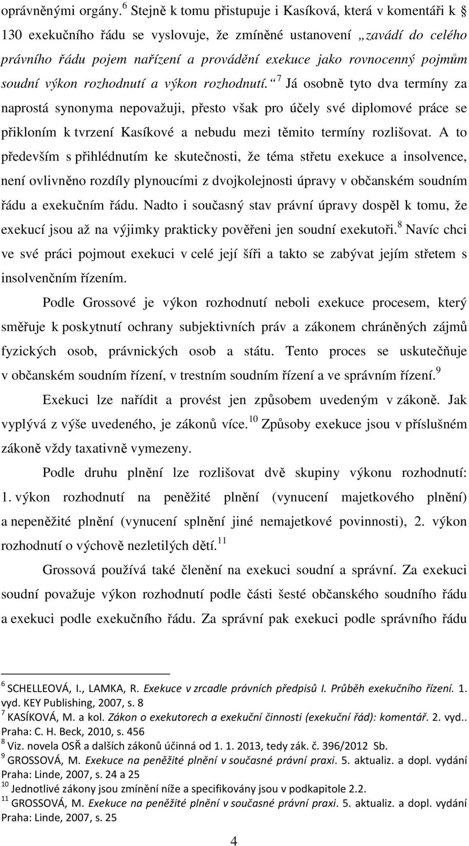 pojmům soudní výkon rozhodnutí a výkon rozhodnutí.