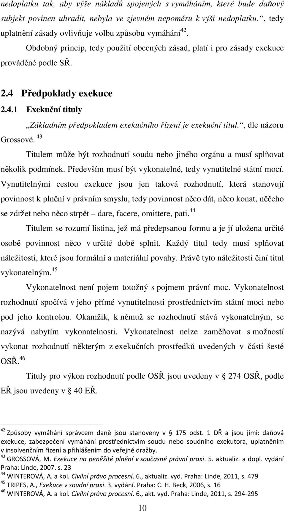 4 Předpoklady exekuce 2.4.1 Exekuční tituly Základním předpokladem exekučního řízení je exekuční titul., dle názoru Grossové.