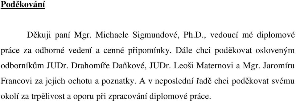 Leoši Maternovi a Mgr. Jaromíru Francovi za jejich ochotu a poznatky.