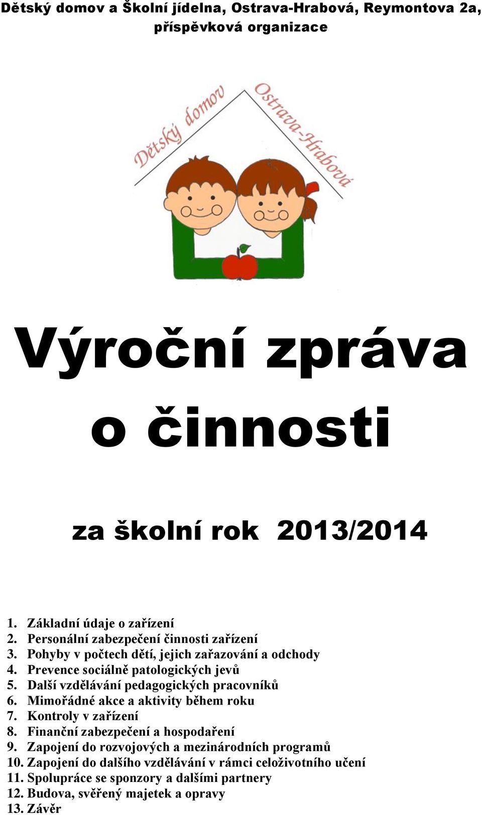 Prevence sociálně patologických jevů 5. Další vzdělávání pedagogických pracovníků 6. Mimořádné akce a aktivity během roku 7. Kontroly v zařízení 8.