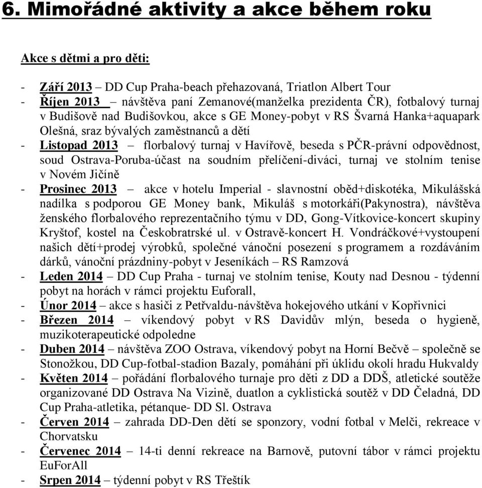 odpovědnost, soud Ostrava-Poruba-účast na soudním přelíčení-diváci, turnaj ve stolním tenise v Novém Jičíně - Prosinec 2013 akce v hotelu Imperial - slavnostní oběd+diskotéka, Mikulášská nadílka s