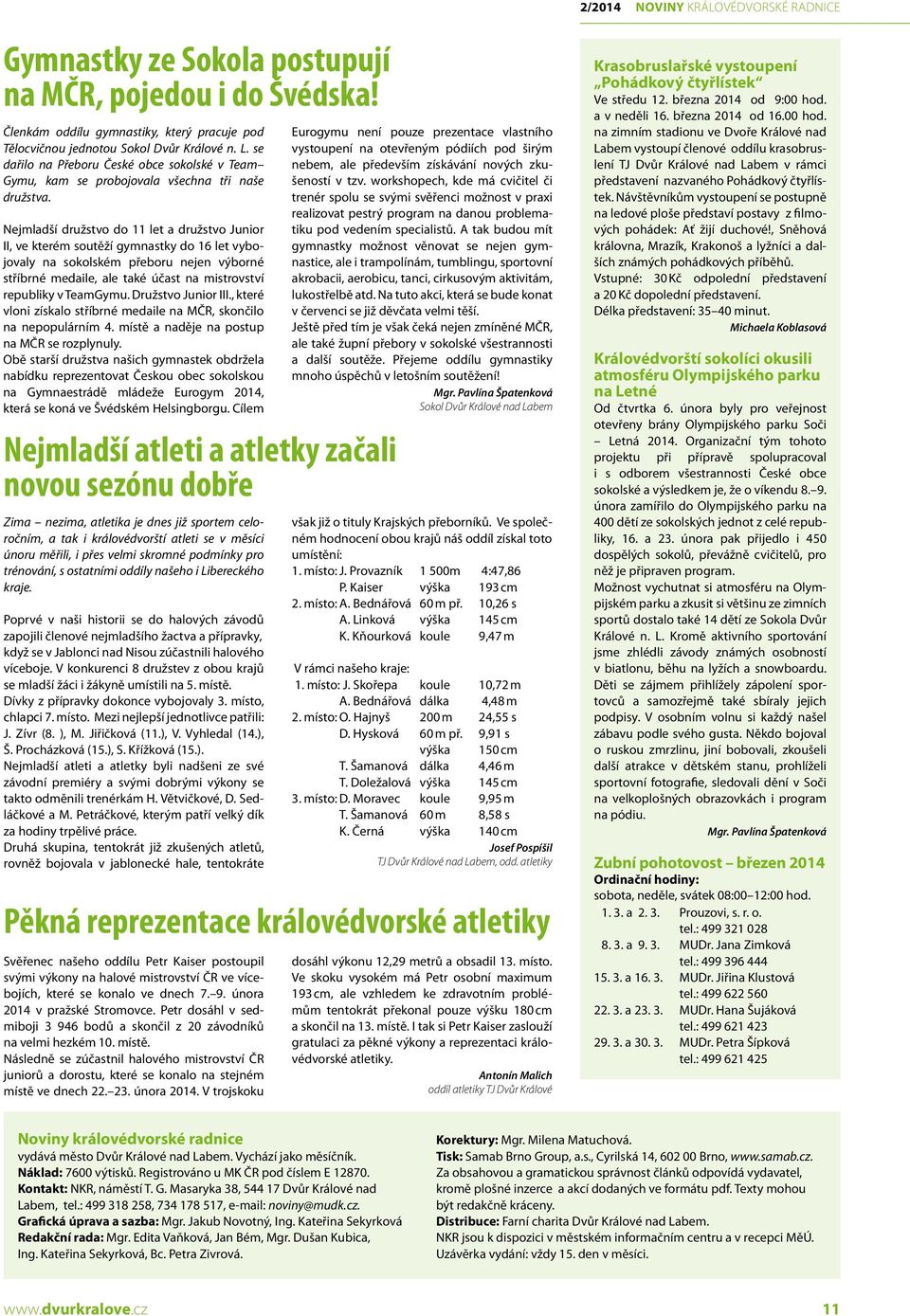 Nejmladší družstvo do 11 let a družstvo Junior II, ve kterém soutěží gymnastky do 16 let vybojovaly na sokolském přeboru nejen výborné stříbrné medaile, ale také účast na mistrovství republiky v