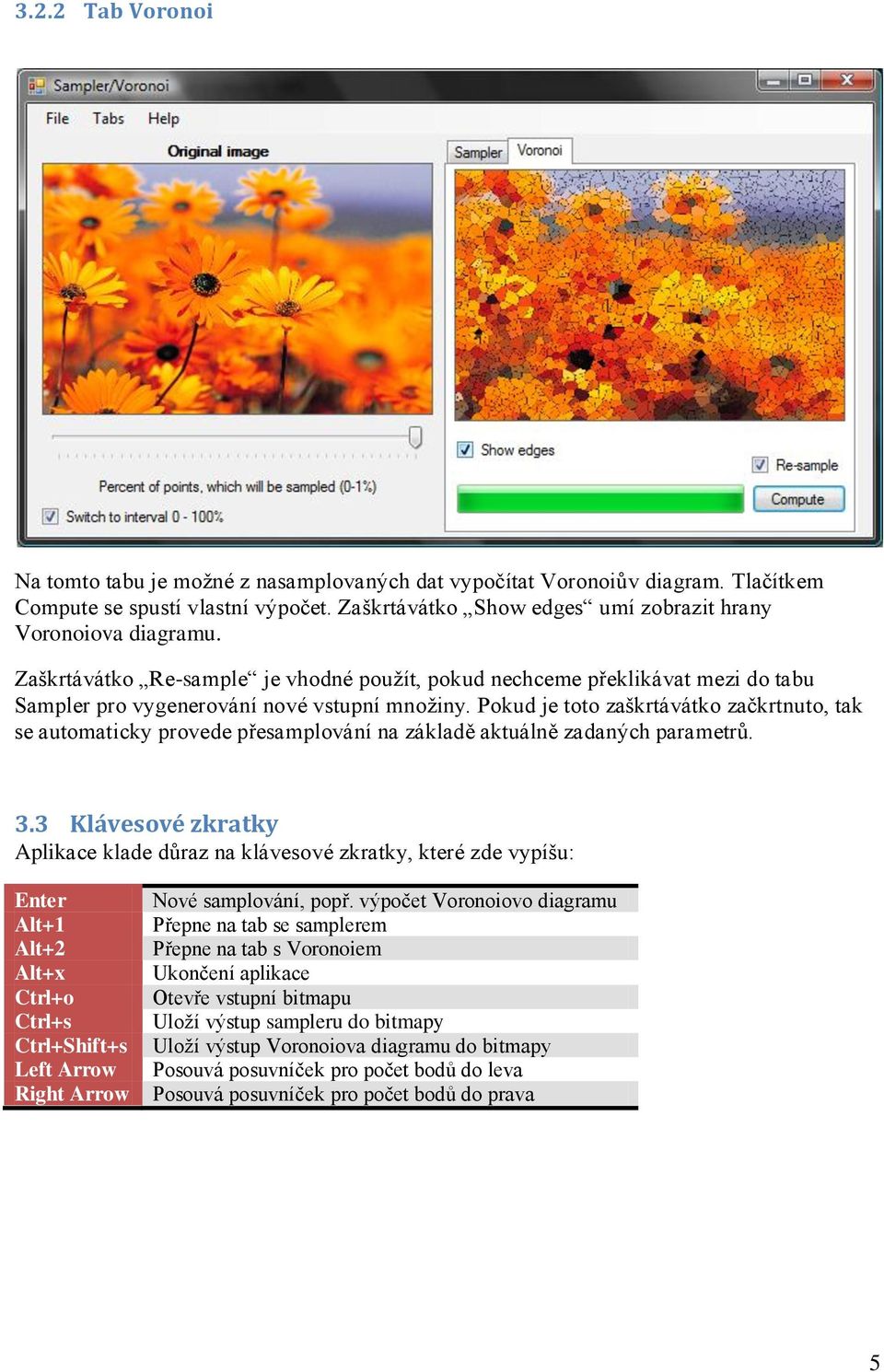 Pokud je toto zaškrtávátko začkrtnuto, tak se automaticky provede přesamplování na základě aktuálně zadaných parametrů. 3.