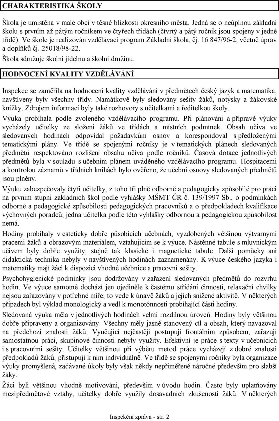 16 847/96-2, včetně úprav a doplňků čj. 25018/98-22. Škola sdružuje školní jídelnu a školní družinu.