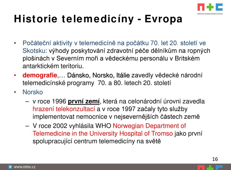 demografie, Dánsko, Norsko, Itálie zavedly vědecké národní telemedicínské programy 70. a 80. letech 20.